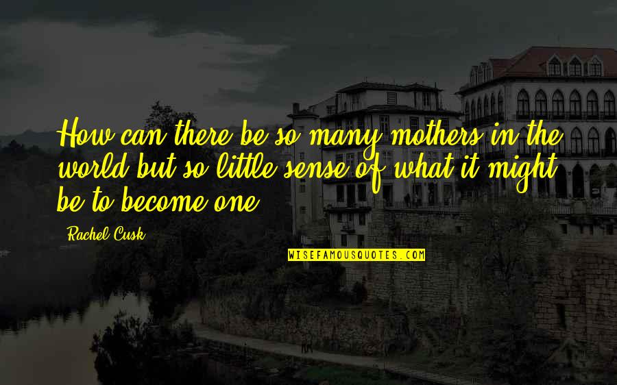 Inveja Quotes By Rachel Cusk: How can there be so many mothers in