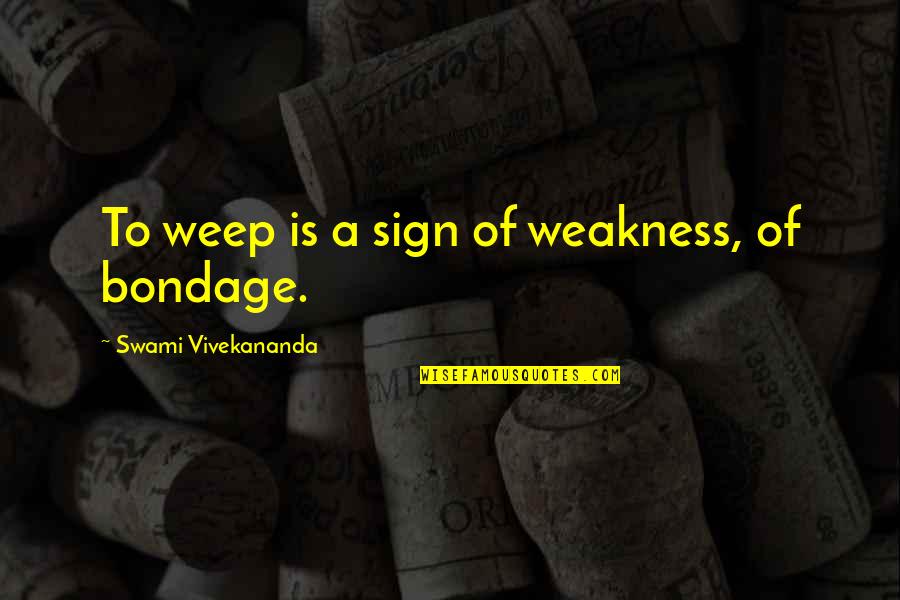 Inveja Quotes By Swami Vivekananda: To weep is a sign of weakness, of