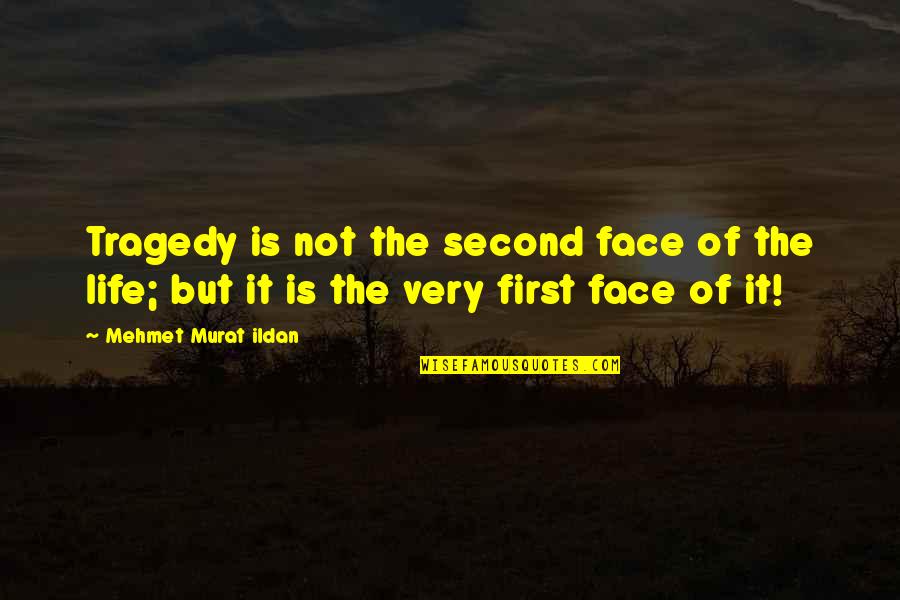 Invenias Trial Quotes By Mehmet Murat Ildan: Tragedy is not the second face of the