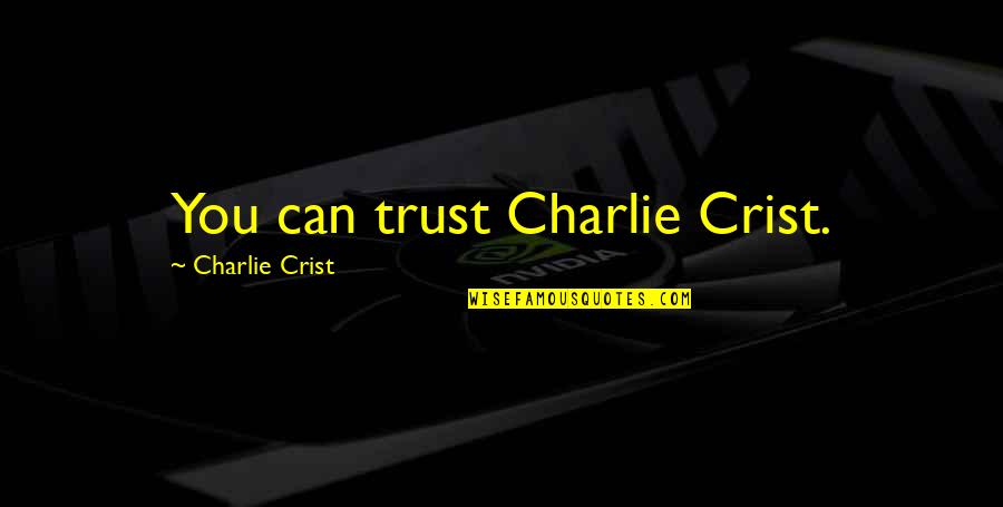 Inventables Chicago Quotes By Charlie Crist: You can trust Charlie Crist.