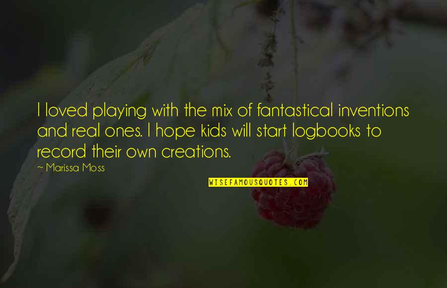 Inventions Quotes By Marissa Moss: I loved playing with the mix of fantastical