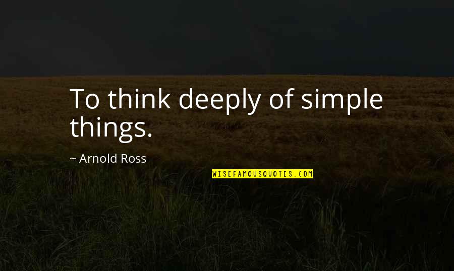 Inventories For Sale Quotes By Arnold Ross: To think deeply of simple things.