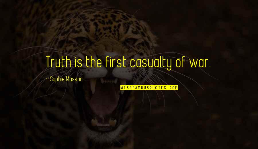 Inverarity Morton Quotes By Sophie Masson: Truth is the first casualty of war.