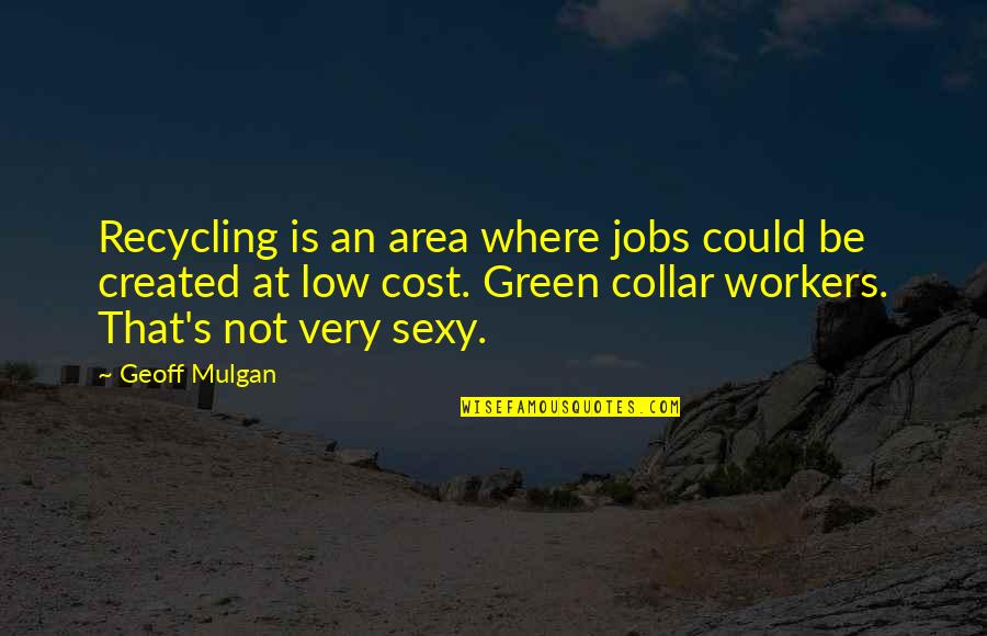 Inverary Golf Quotes By Geoff Mulgan: Recycling is an area where jobs could be