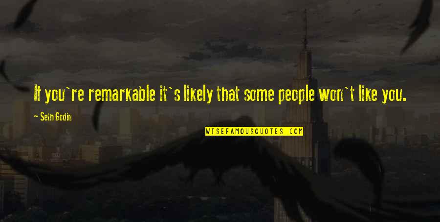 Inverclyde Libraries Quotes By Seth Godin: If you're remarkable it's likely that some people