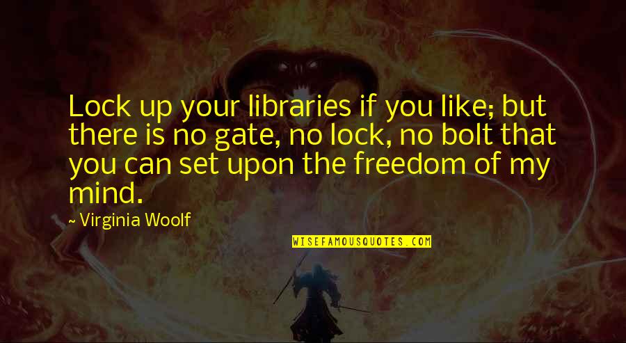 Investigational New Drugs Quotes By Virginia Woolf: Lock up your libraries if you like; but