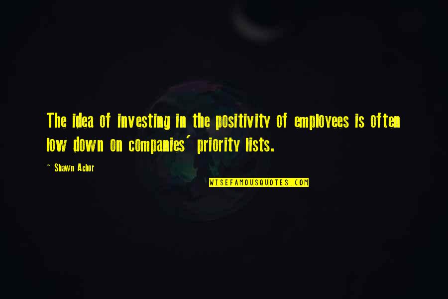 Investing In Your Employees Quotes By Shawn Achor: The idea of investing in the positivity of