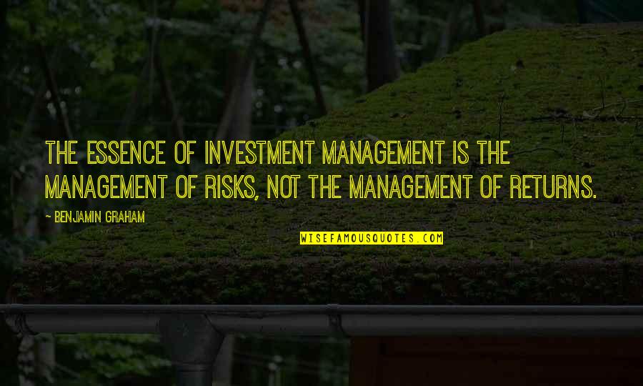 Investment Management Quotes By Benjamin Graham: The essence of investment management is the management