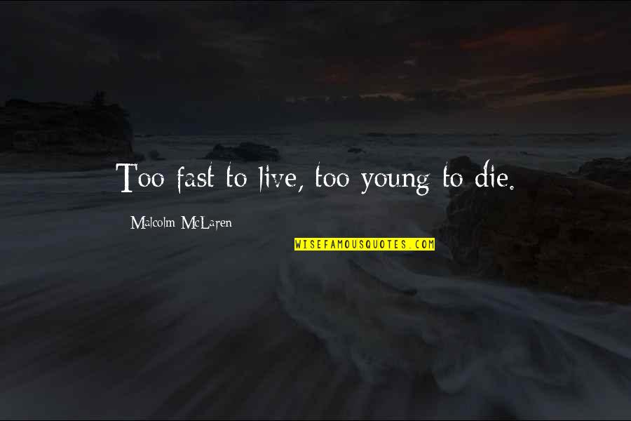 Invigorating Water Quotes By Malcolm McLaren: Too fast to live, too young to die.