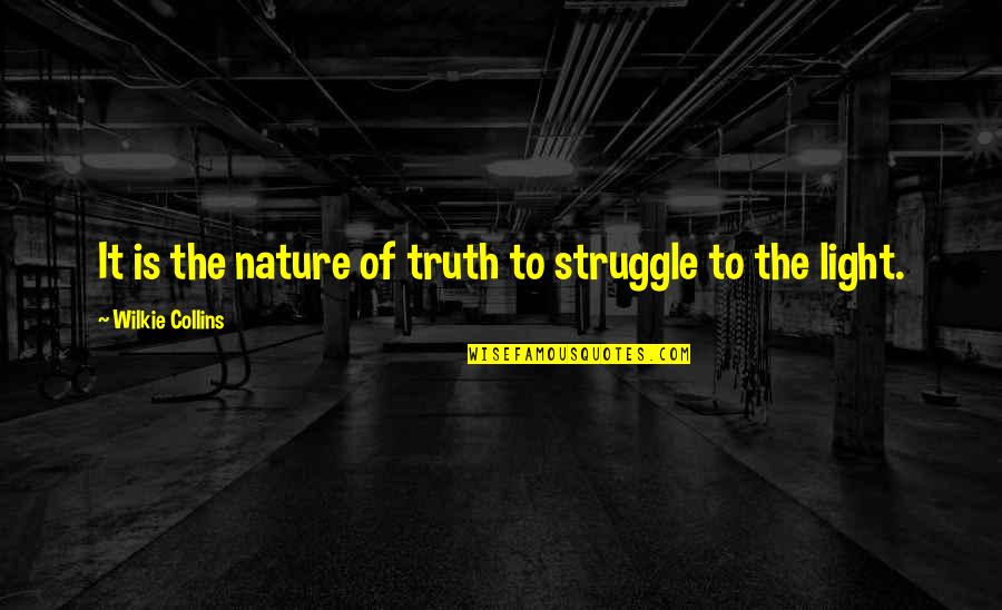 Invincibility Star Quotes By Wilkie Collins: It is the nature of truth to struggle