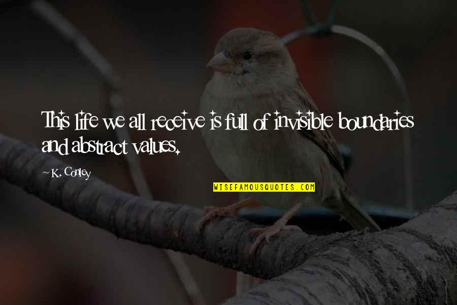 Invisible Invisible Quotes By K. Conley: This life we all receive is full of