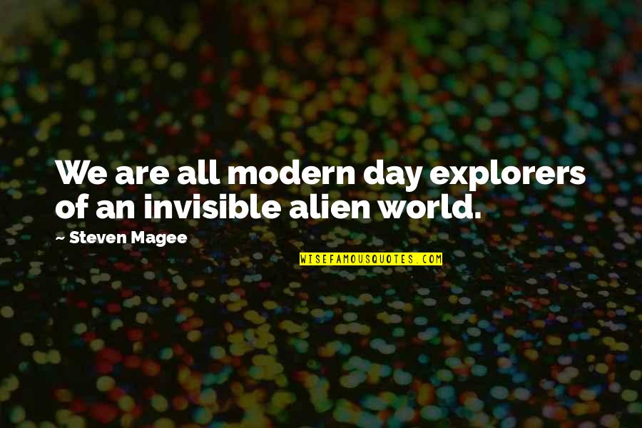 Invisible Invisible Quotes By Steven Magee: We are all modern day explorers of an