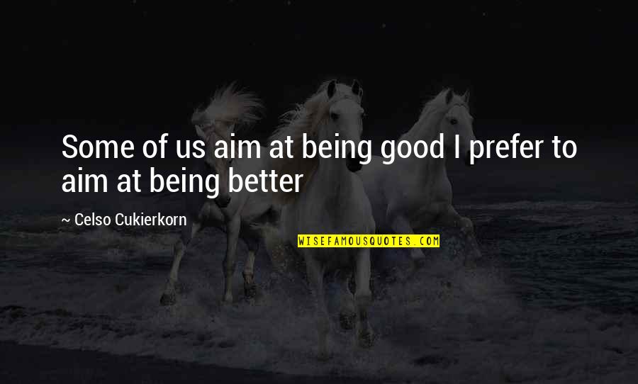 Invisible Red Thread Quotes By Celso Cukierkorn: Some of us aim at being good I