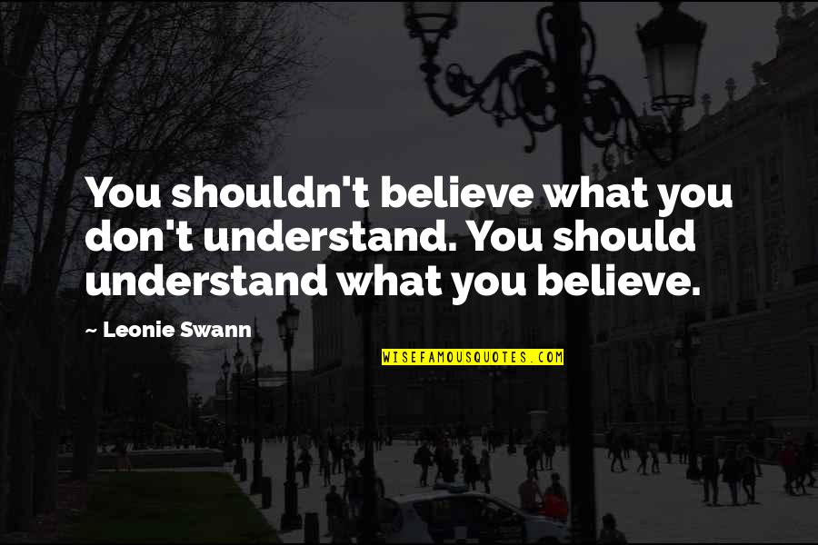 Invisible Red Thread Quotes By Leonie Swann: You shouldn't believe what you don't understand. You