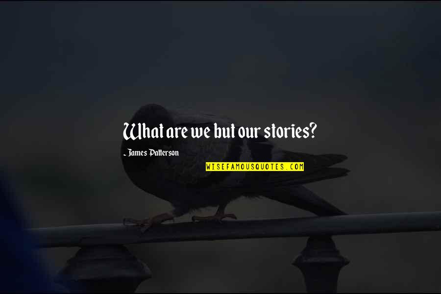 Invitation For Engagement Quotes By James Patterson: What are we but our stories?