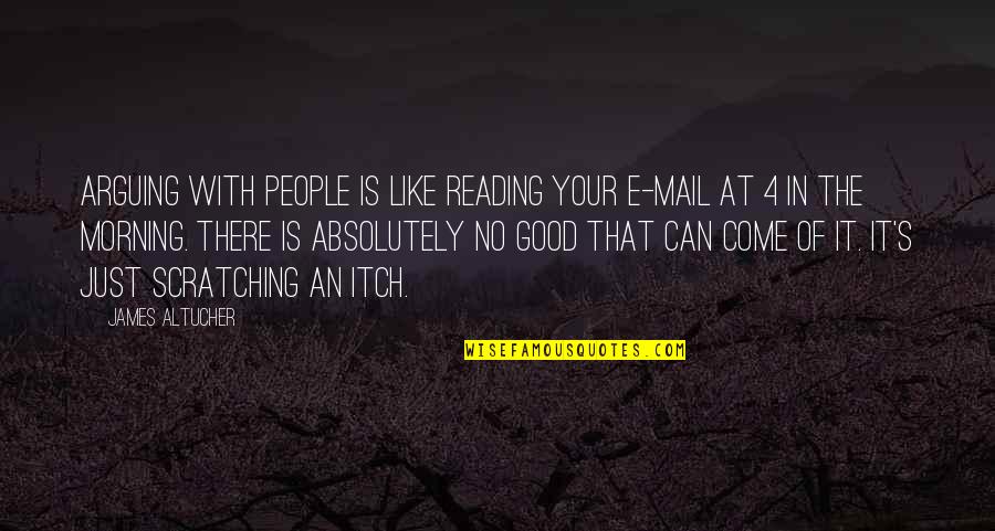 Invitation Making Online Quotes By James Altucher: Arguing with people is like reading your e-mail