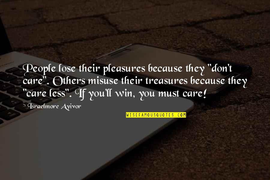 Invitations To The World Quotes By Israelmore Ayivor: People lose their pleasures because they "don't care".