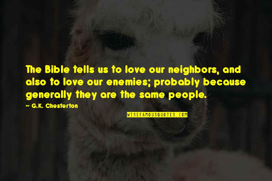 Involuntarily Quotes By G.K. Chesterton: The Bible tells us to love our neighbors,