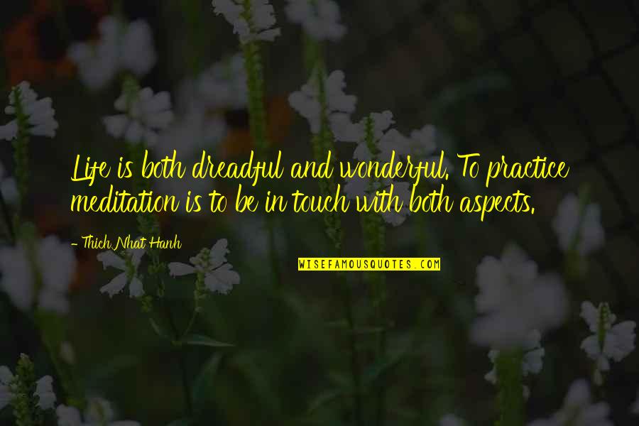 Involuntary Celibacy Quotes By Thich Nhat Hanh: Life is both dreadful and wonderful. To practice