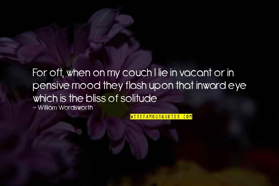 Inward Eye Quotes By William Wordsworth: For oft, when on my couch I lie