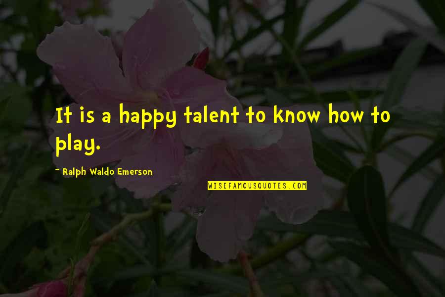 Ion Iliescu Quotes By Ralph Waldo Emerson: It is a happy talent to know how