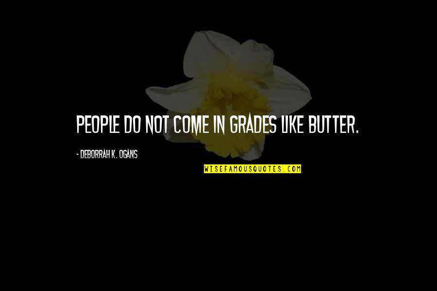 Iparis Quotes By DeBorrah K. Ogans: People do not come in grades like butter.