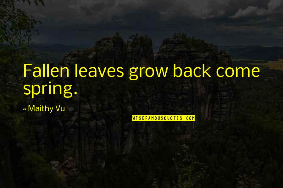 Ipeleng Unsolicited Quotes By Maithy Vu: Fallen leaves grow back come spring.