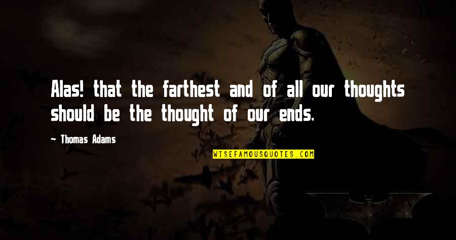 Iphone Siri Quotes By Thomas Adams: Alas! that the farthest and of all our