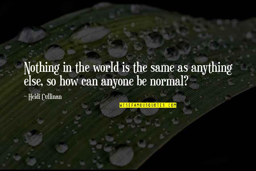 Ipsen Careers Quotes By Heidi Cullinan: Nothing in the world is the same as