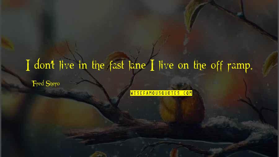 Ipsissimus Grade Quotes By Fred Shero: I don't live in the fast lane I