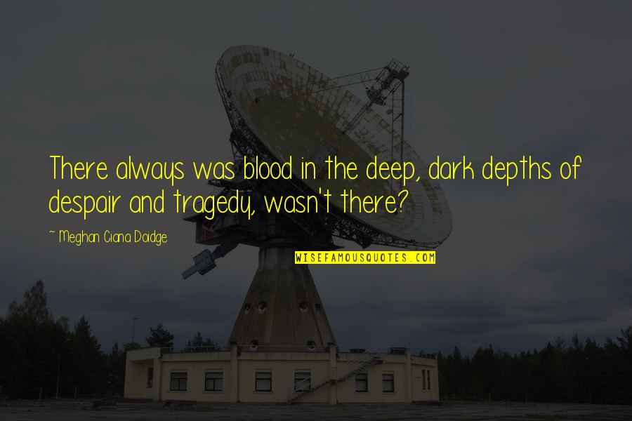 Iqbaal Dhiafakhri Ramadhan Quotes By Meghan Ciana Doidge: There always was blood in the deep, dark