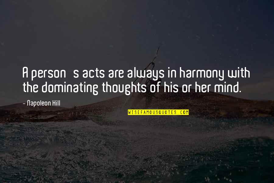 Irada Essentials Quotes By Napoleon Hill: A person's acts are always in harmony with