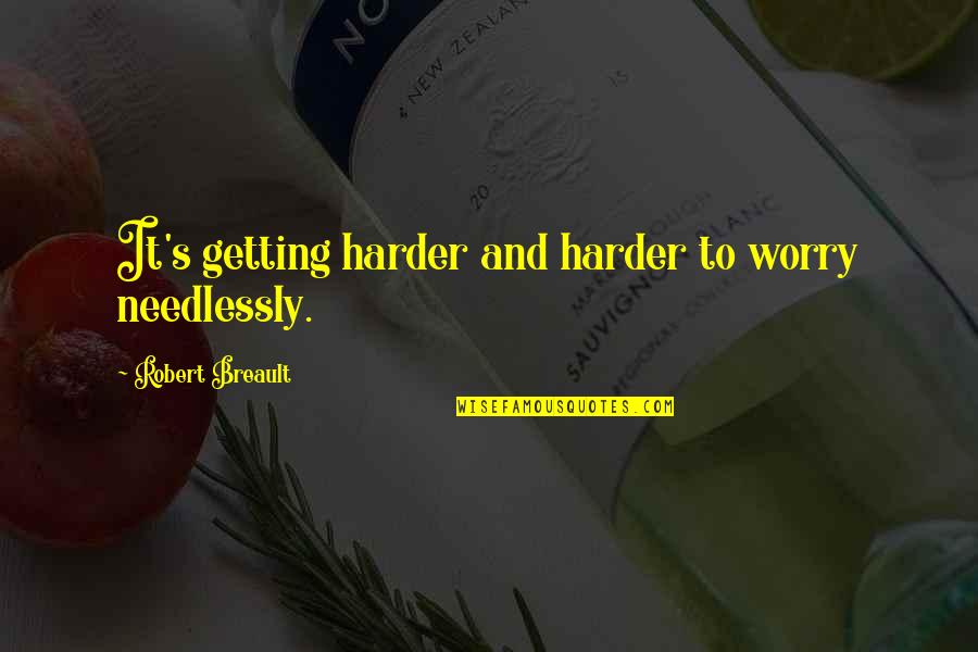 Irada Hindi Quotes By Robert Breault: It's getting harder and harder to worry needlessly.