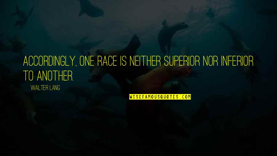 Iraki Nutrition Quotes By Walter Lang: Accordingly, one race is neither superior nor inferior