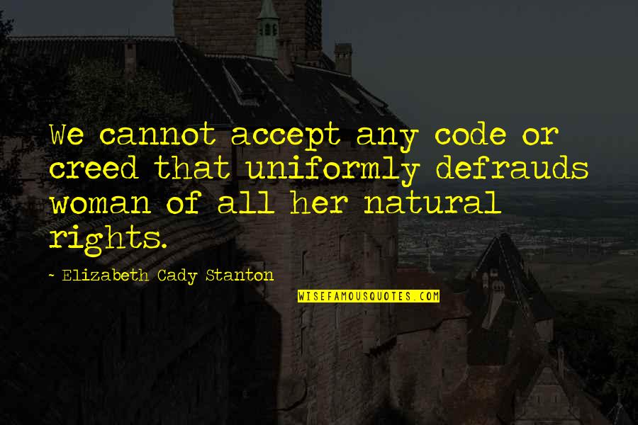 Iralamija Quotes By Elizabeth Cady Stanton: We cannot accept any code or creed that