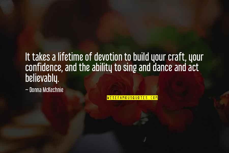 Iravanian Quotes By Donna McKechnie: It takes a lifetime of devotion to build