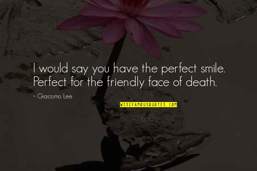 Iravanian Quotes By Giacomo Lee: I would say you have the perfect smile.