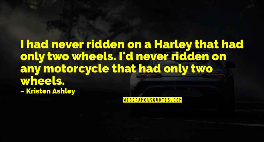 Iravanian Quotes By Kristen Ashley: I had never ridden on a Harley that