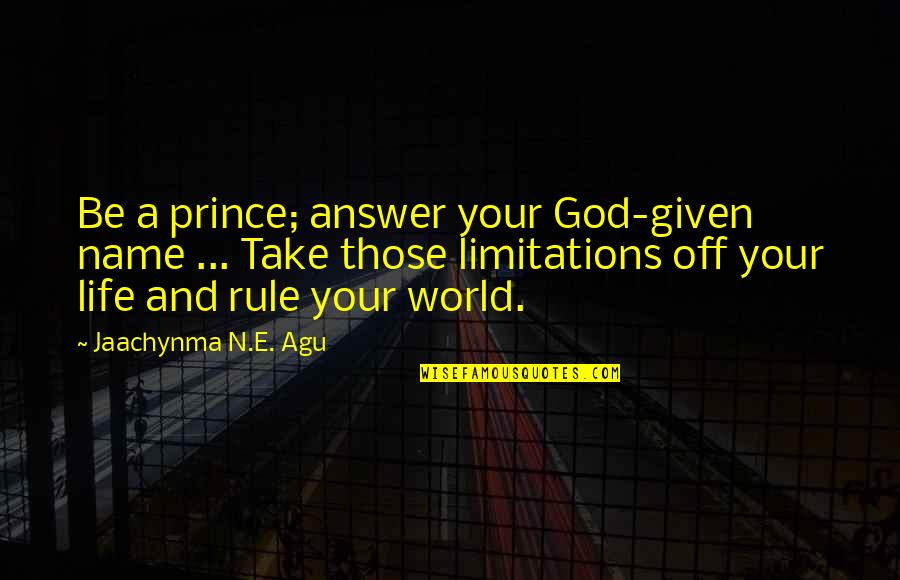 Iredale Enlighten Quotes By Jaachynma N.E. Agu: Be a prince; answer your God-given name ...