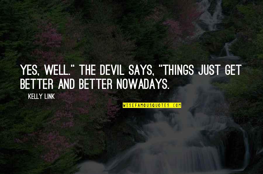 Iredale Enlighten Quotes By Kelly Link: Yes, well." The Devil says, "Things just get