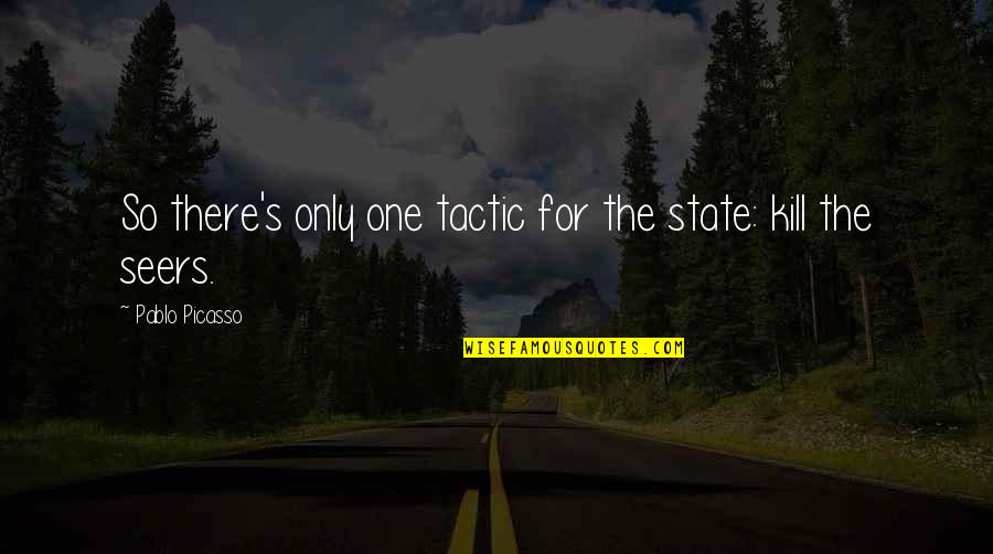 Irimia Claudia Quotes By Pablo Picasso: So there's only one tactic for the state: