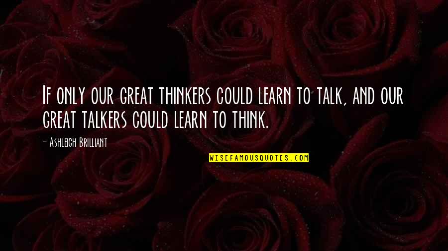 Irina Dunn Quotes By Ashleigh Brilliant: If only our great thinkers could learn to