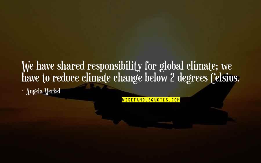 Irineka Quotes By Angela Merkel: We have shared responsibility for global climate; we