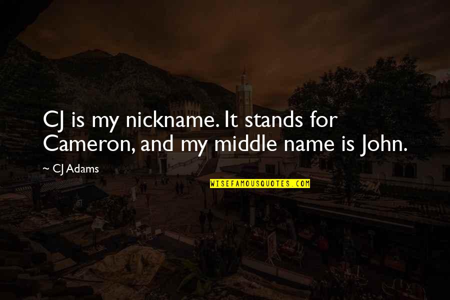 Irineka Quotes By CJ Adams: CJ is my nickname. It stands for Cameron,