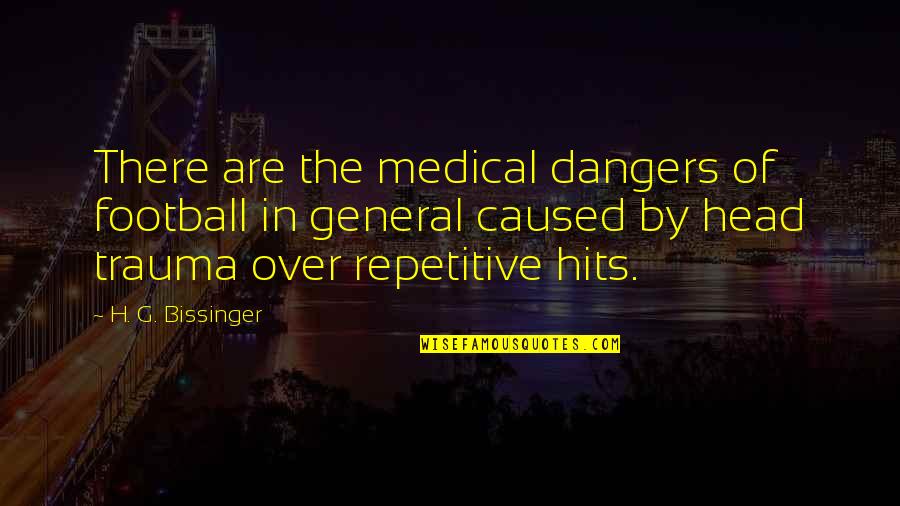 Irish Granny Quotes By H. G. Bissinger: There are the medical dangers of football in