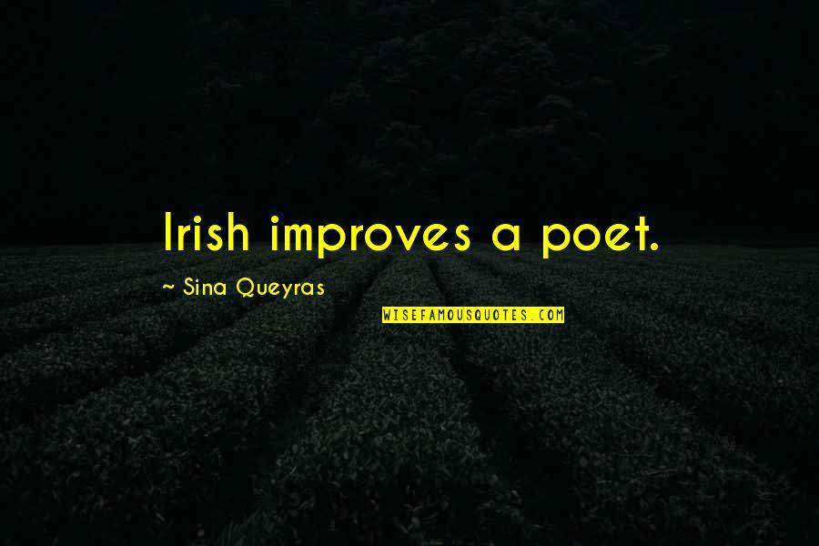 Irish Poet Quotes By Sina Queyras: Irish improves a poet.