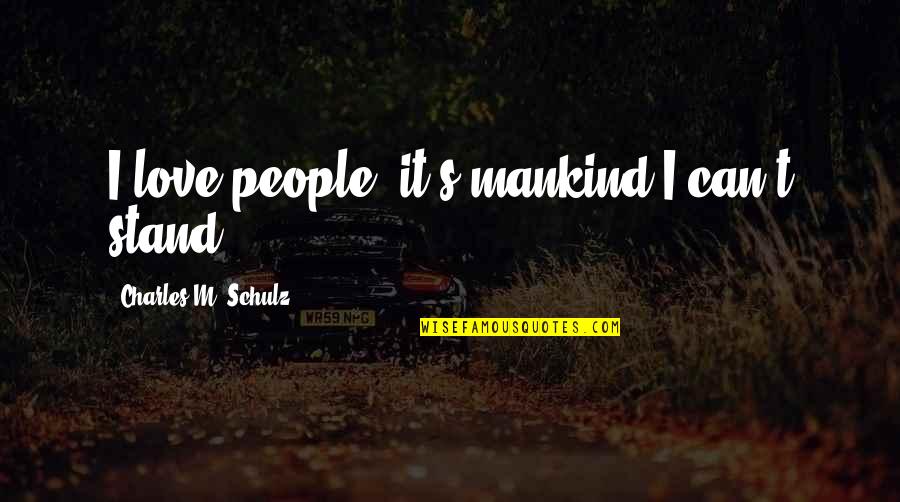 Irish Wakes Quotes By Charles M. Schulz: I love people; it's mankind I can't stand.