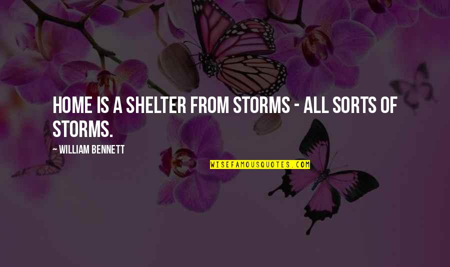 Irisina Quotes By William Bennett: Home is a shelter from storms - all