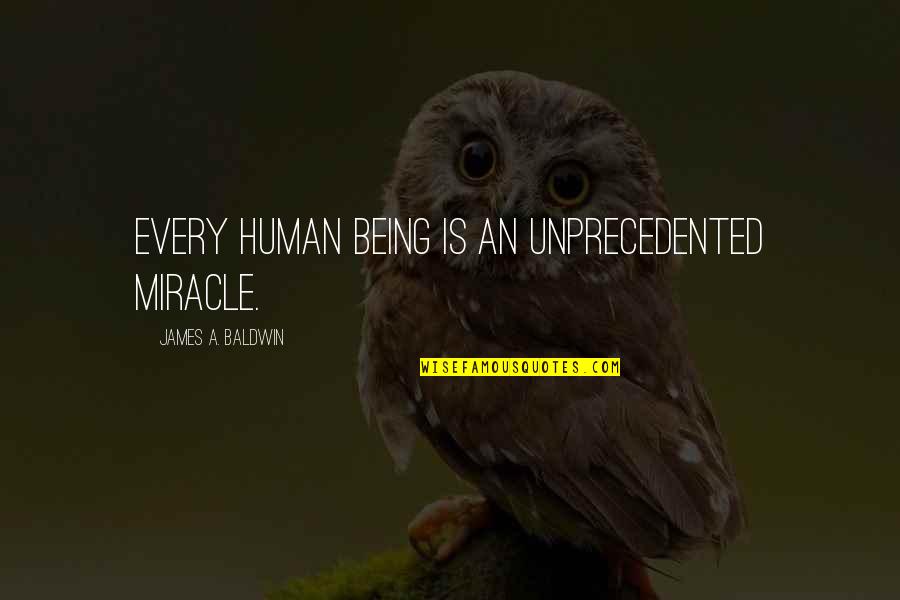 Irkutsk Quotes By James A. Baldwin: Every human being is an unprecedented miracle.