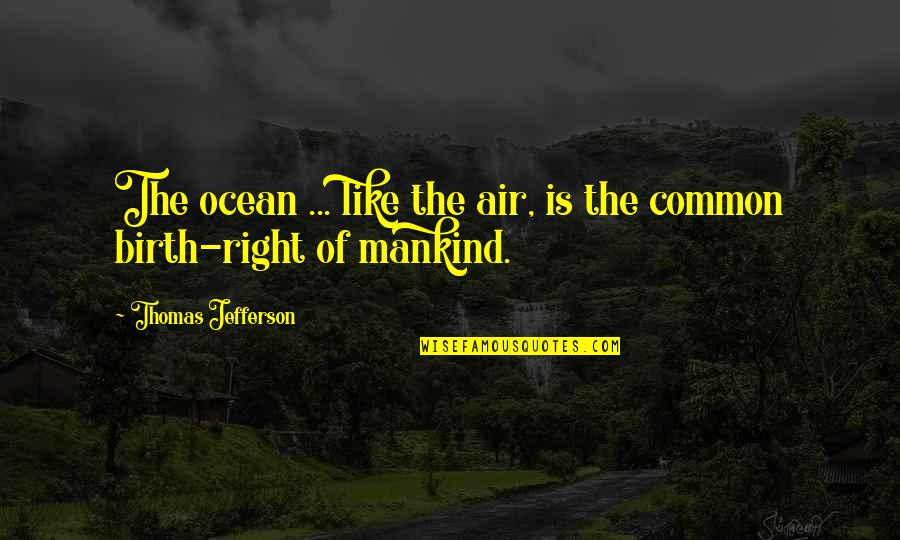 Irkutsk Quotes By Thomas Jefferson: The ocean ... like the air, is the